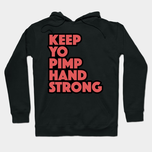 Keep Yo Pimp Hand Strong Funny Quote Hoodie by markz66